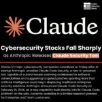Anthropic Launches Claude Code Security AI Tool and Sends Cybersecurity Company Shares Tumbling in the United States