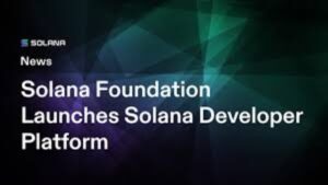 Solana Foundation Launches Developer Platform To Simplify Blockchain Adoption For Enterprises Globally