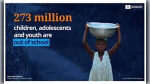 UNESCO Warns Global Education Crisis Leaves 273 Million Children Out Of School Worldwide